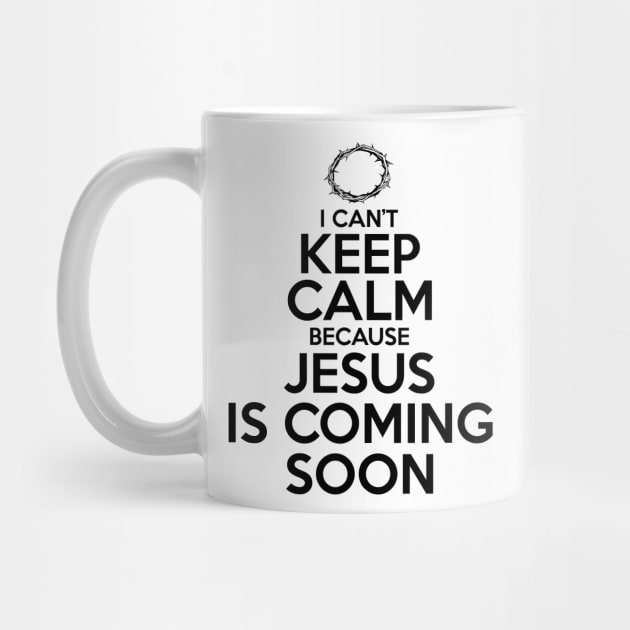 Can't Keep Calm Jesus is Coming Soon by CalledandChosenApparel